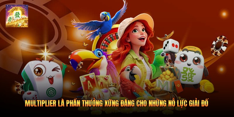 Multiplier là phần thưởng xứng đáng cho những nỗ lực giải đố Multiplier là phần thưởng xứng đáng cho những nỗ lực giải đố